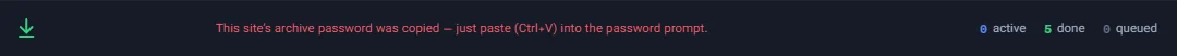 The message at the bottom of the window: This site's archive password was copied, just paste (Ctrl+V) into the password prompt